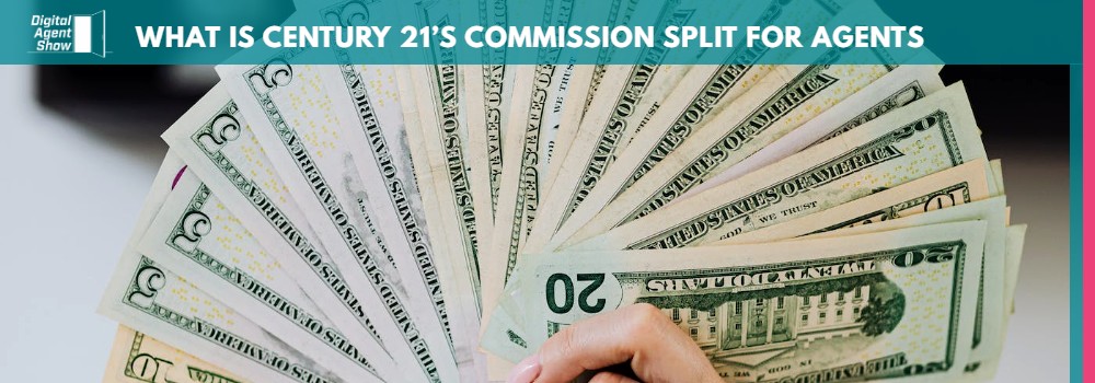 WHAT IS CENTURY 21’S COMMISSION SPLIT FOR AGENTS