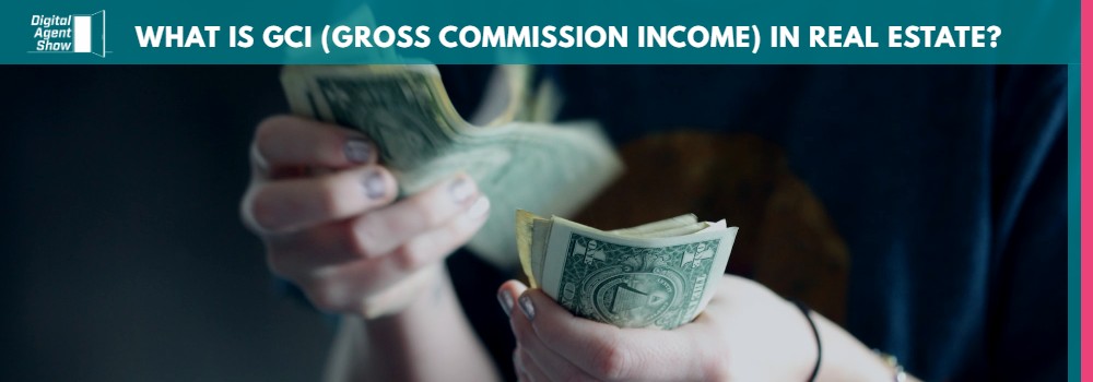 WHAT IS GCI (GROSS COMMISSION INCOME) IN REAL ESTATE