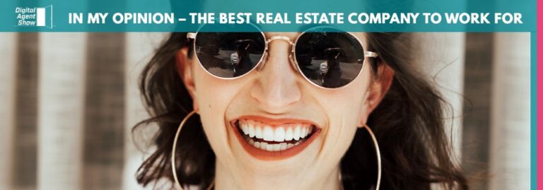IN MY OPINION – THE BEST REAL ESTATE COMPANY TO WORK FOR