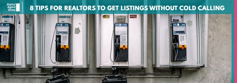 8 TIPS FOR REALTORS TO GET LISTINGS WITHOUT COLD CALLING