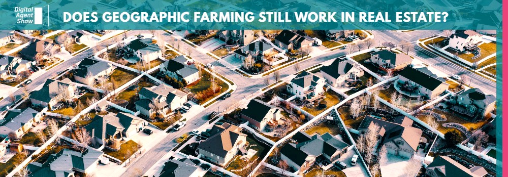 DOES GEOGRAPHIC FARMING STILL WORK IN REAL ESTATE