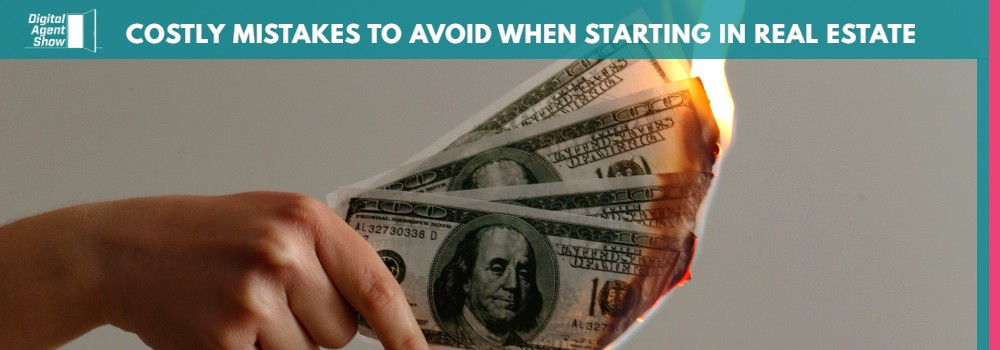 COSTLY MISTAKES TO AVOID WHEN STARTING IN REAL ESTATE