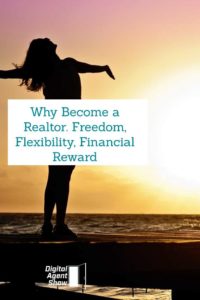 Why Become a Realtor. Freedom, Flexibility, Financial Reward
