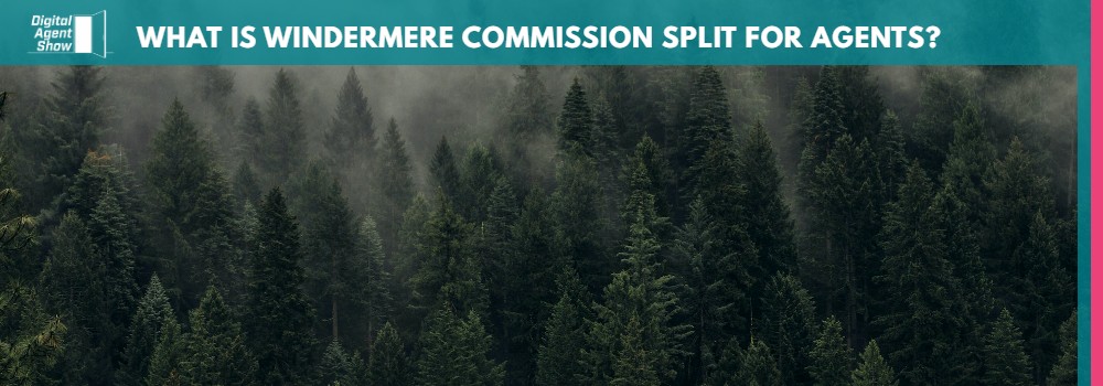WHAT IS WINDERMERE COMMISSION SPLIT FOR AGENTS