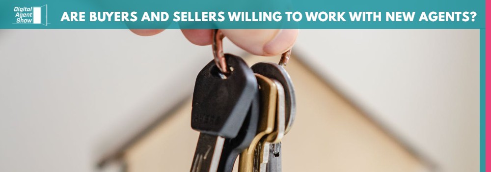 ARE BUYERS AND SELLERS WILLING TO WORK WITH NEW AGENTS