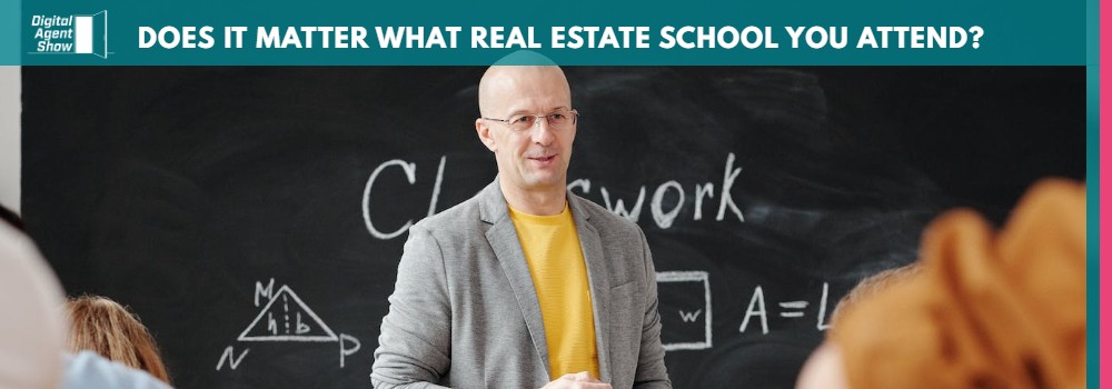 DOES IT MATTER WHAT REAL ESTATE SCHOOL YOU ATTEND