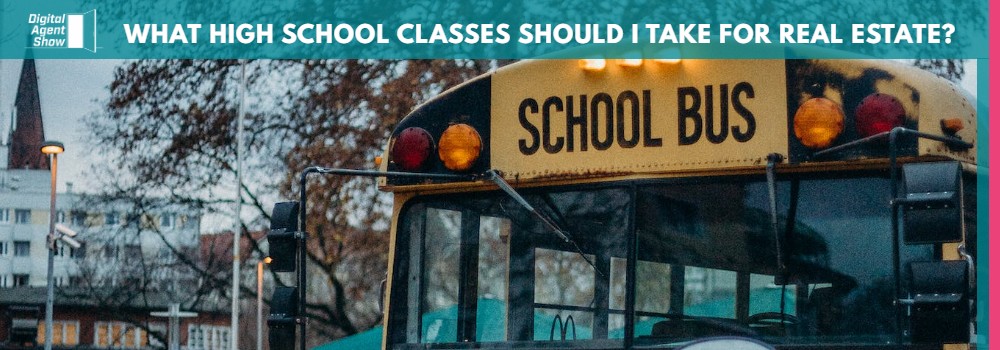 WHAT HIGH SCHOOL CLASSES SHOULD I TAKE FOR REAL ESTATE