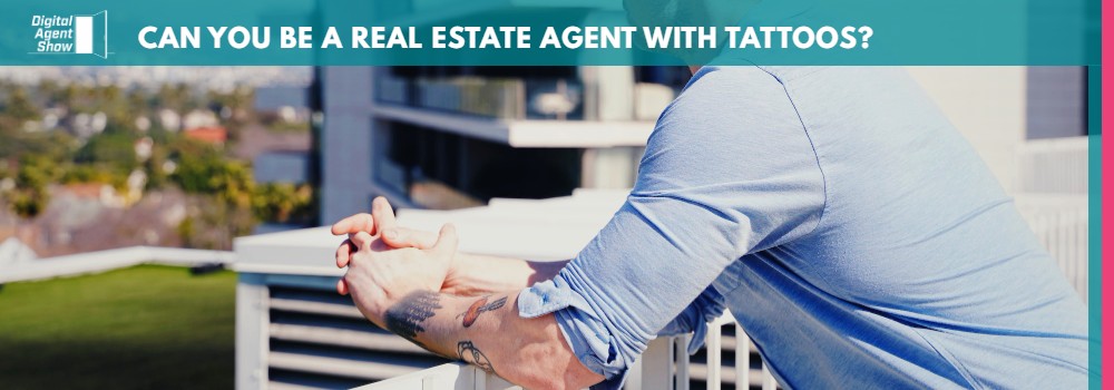 CAN YOU BE A REAL ESTATE AGENT WITH TATTOOS