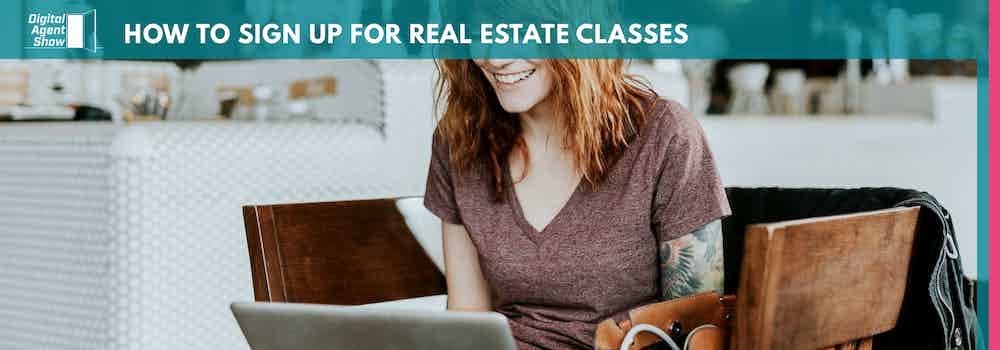 HOW TO SIGN UP FOR REAL ESTATE CLASSES